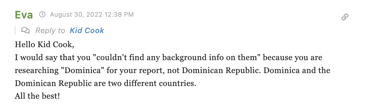 Comentario (traducido): Hola Kid Cook, Yo diría que no has podido encontrar ninguna información sobre ellos" porque estás investigando sobre "Dominica" para tu trabajo, no sobre la República Dominicana. Dominica y la República Dominicana son dos países diferentes. Te deseo lo mejor."